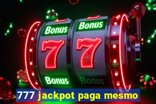 777 jackpot paga mesmo